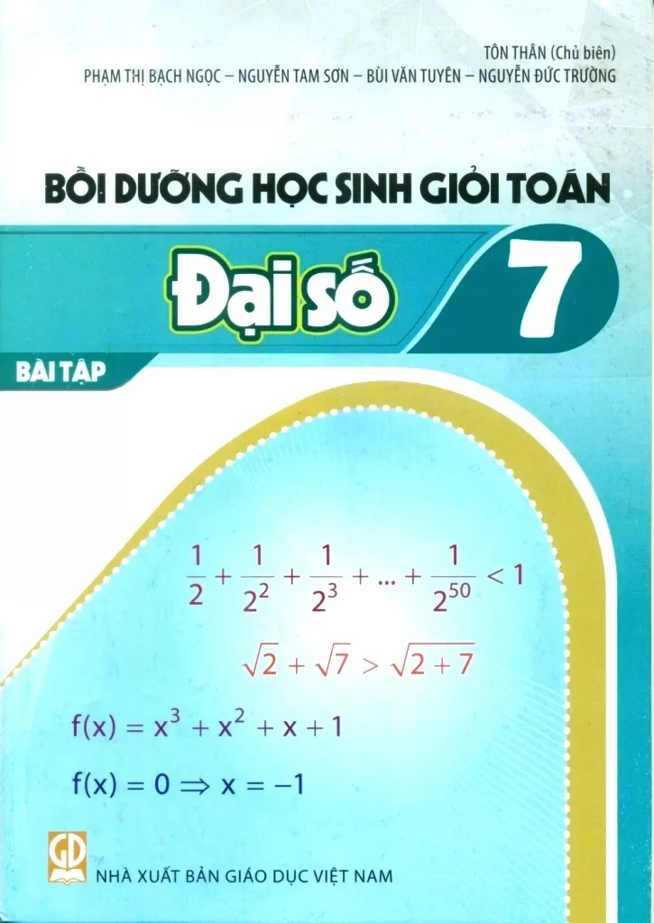 BỒI DƯỠNG HỌC SINH GIỎI TOÁN LỚP 7 - BÀI TẬP ĐẠI SỐ (Dùng cho các bộ SGK mới)